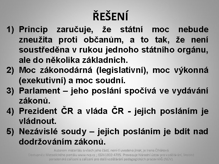 ŘEŠENÍ 1) Princip zaručuje, že státní moc nebude zneužita proti občanům, a to tak,