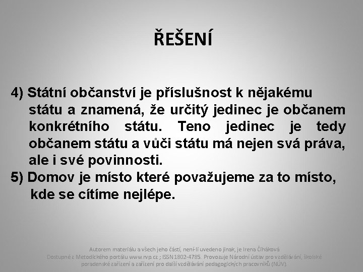 ŘEŠENÍ 4) Státní občanství je příslušnost k nějakému státu a znamená, že určitý jedinec