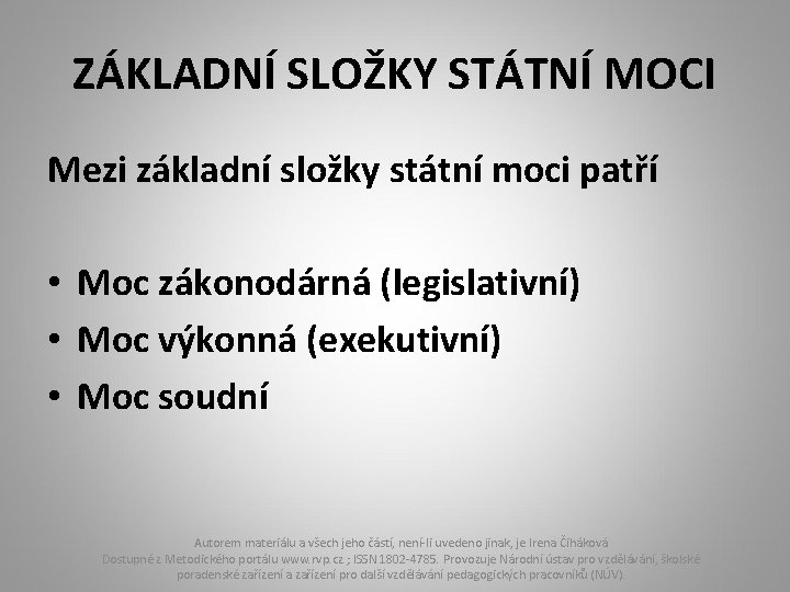 ZÁKLADNÍ SLOŽKY STÁTNÍ MOCI Mezi základní složky státní moci patří • Moc zákonodárná (legislativní)