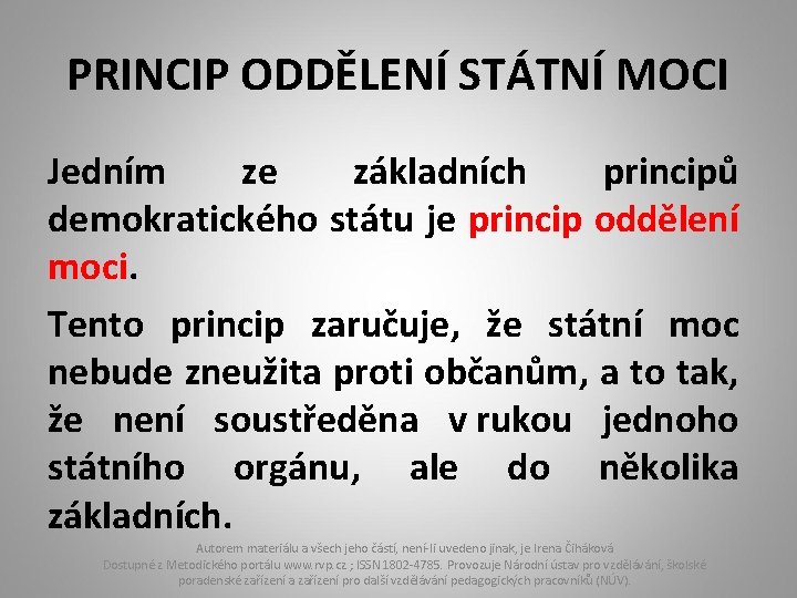 PRINCIP ODDĚLENÍ STÁTNÍ MOCI Jedním ze základních principů demokratického státu je princip oddělení moci.