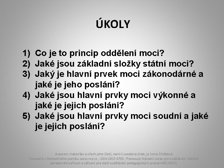 ÚKOLY 1) Co je to princip oddělení moci? 2) Jaké jsou základní složky státní