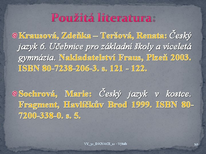 Použitá literatura: Krausová, Zdeňka – Teršová, Renata: Český jazyk 6. Učebnice pro základní školy
