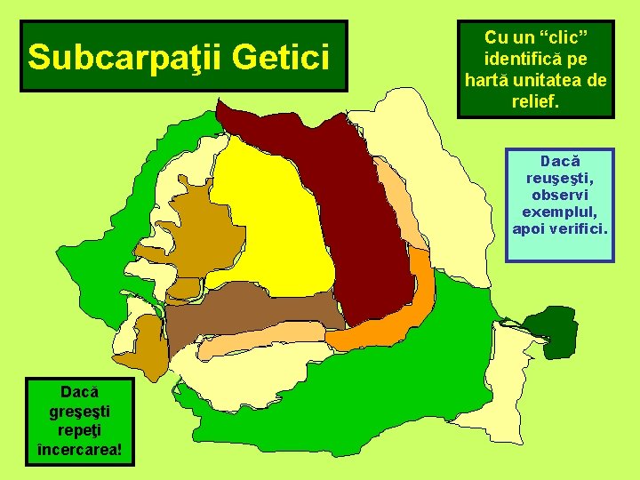 Subcarpaţii Getici Cu un “clic” identifică pe hartă unitatea de relief. Dacă reuşeşti, observi