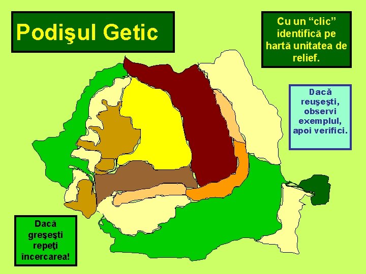 Podişul Getic Cu un “clic” identifică pe hartă unitatea de relief. Dacă reuşeşti, observi