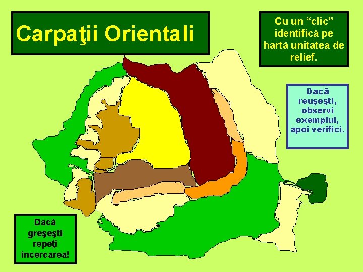 Carpaţii Orientali Cu un “clic” identifică pe hartă unitatea de relief. Dacă reuşeşti, observi