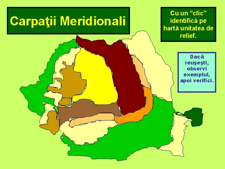 Carpaţii Meridionali Cu un “clic” identifică pe hartă unitatea de relief. Dacă reuşeşti, observi