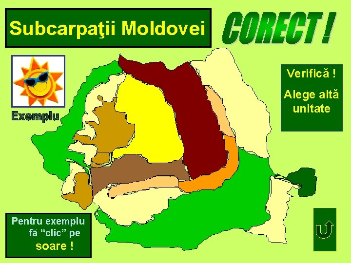 Subcarpaţii Moldovei Verifică ! Alege altă unitate Pentru exemplu fă “clic” pe soare !