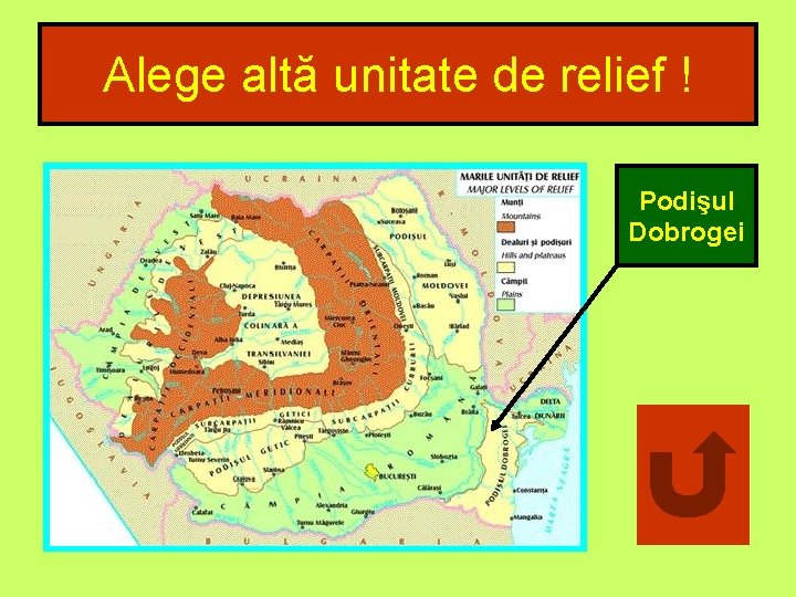 Alege altă unitate de relief ! Podişul Dobrogei 