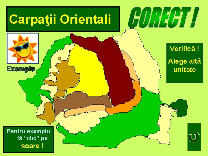 Carpaţii Orientali Verifică ! Alege altă unitate Pentru exemplu fă “clic” pe soare !