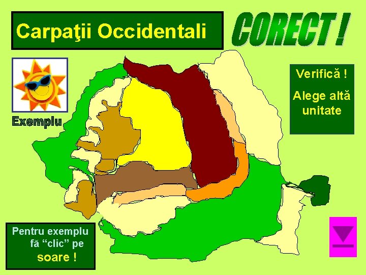 Carpaţii Occidentali Verifică ! Alege altă unitate Pentru exemplu fă “clic” pe soare !