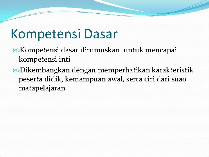 Kompetensi Dasar Kompetensi dasar dirumuskan untuk mencapai kompetensi inti Dikembangkan dengan memperhatikan karakteristik peserta