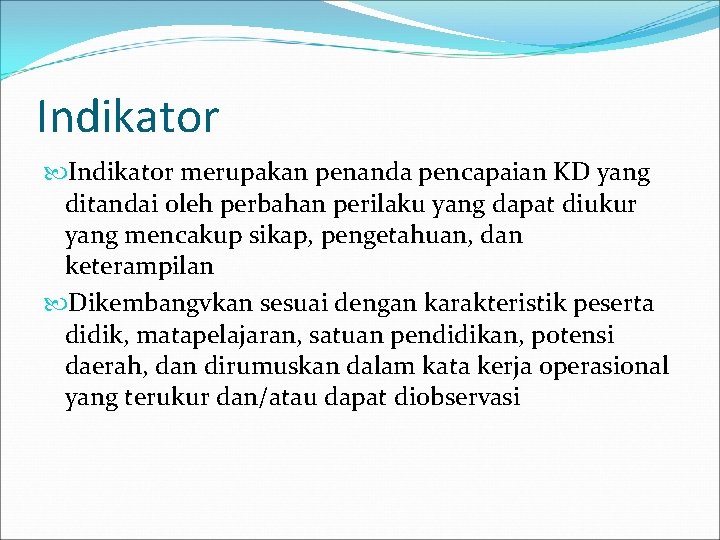 Indikator merupakan penanda pencapaian KD yang ditandai oleh perbahan perilaku yang dapat diukur yang