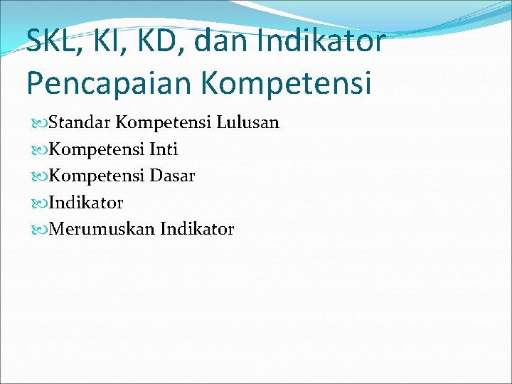 SKL, KI, KD, dan Indikator Pencapaian Kompetensi Standar Kompetensi Lulusan Kompetensi Inti Kompetensi Dasar