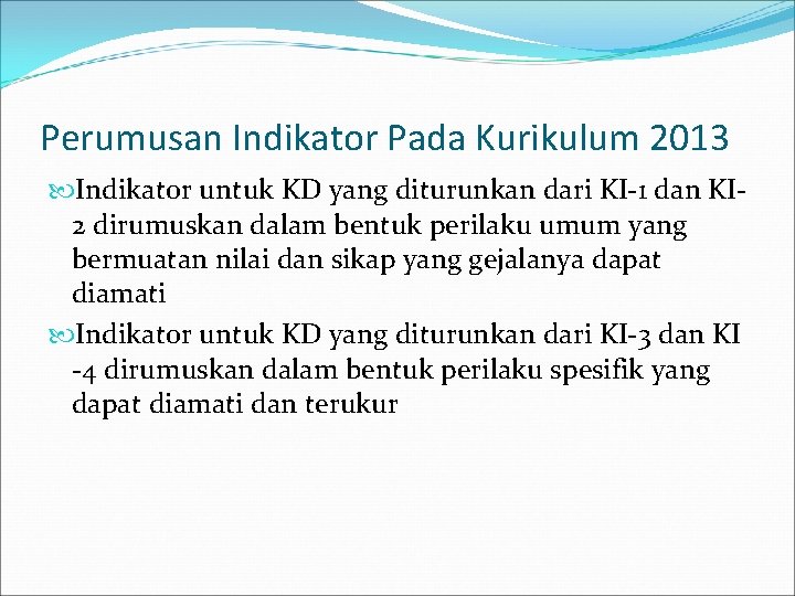 Perumusan Indikator Pada Kurikulum 2013 Indikator untuk KD yang diturunkan dari KI-1 dan KI