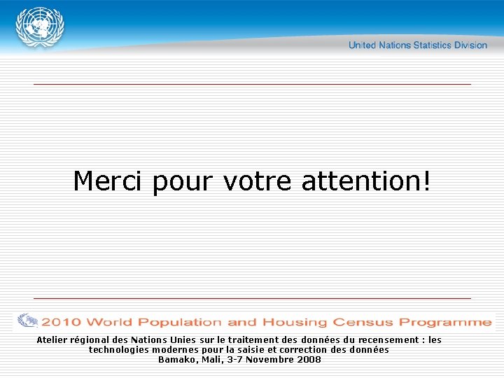 Merci pour votre attention! Atelier régional des Nations Unies sur le traitement des données