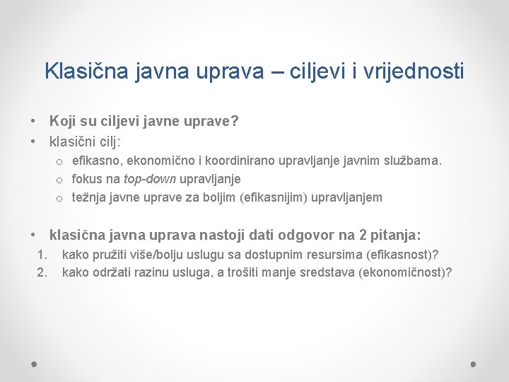 Klasična javna uprava – ciljevi i vrijednosti • Koji su ciljevi javne uprave? •