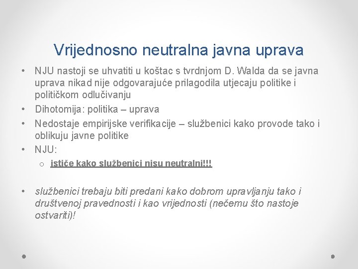 Vrijednosno neutralna javna uprava • NJU nastoji se uhvatiti u koštac s tvrdnjom D.