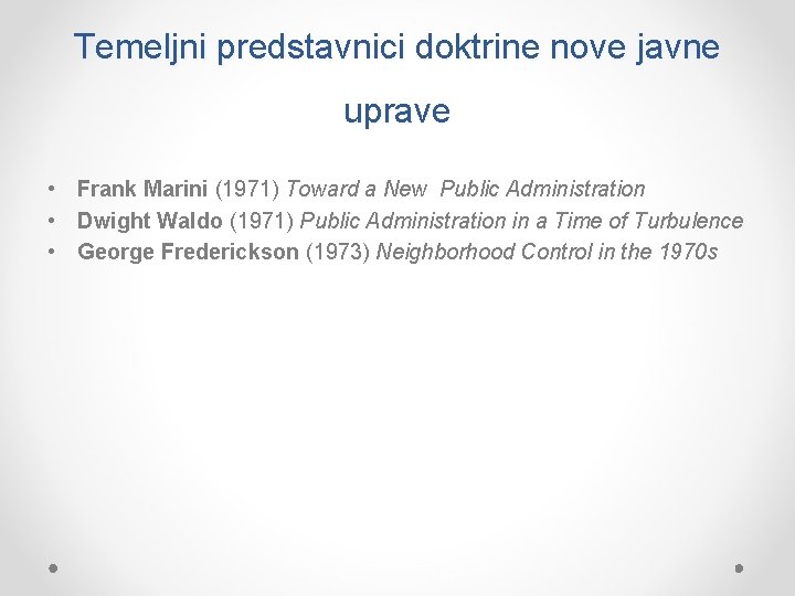 Temeljni predstavnici doktrine nove javne uprave • Frank Marini (1971) Toward a New Public