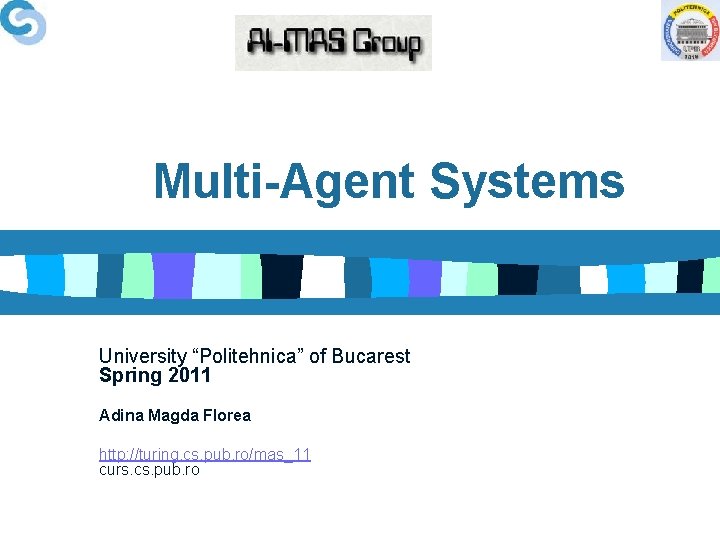 Multi-Agent Systems University “Politehnica” of Bucarest Spring 2011 Adina Magda Florea http: //turing. cs.