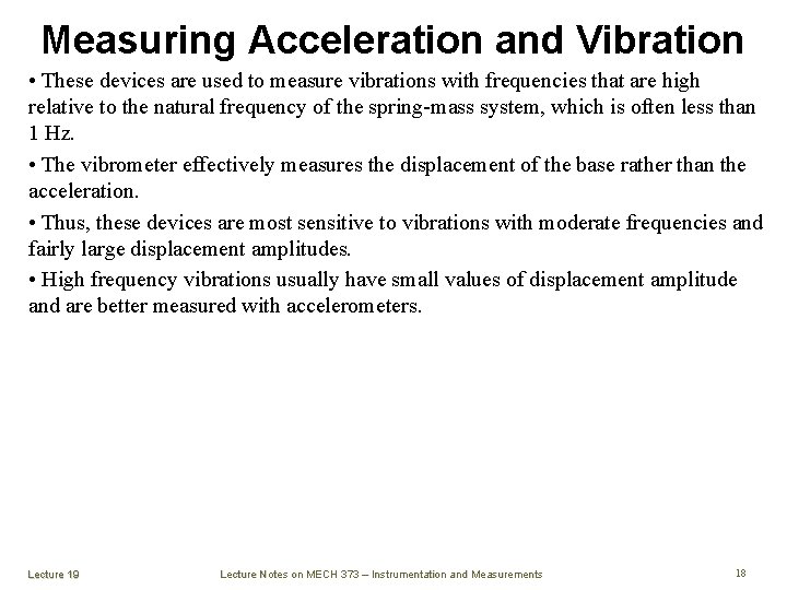 Measuring Acceleration and Vibration • These devices are used to measure vibrations with frequencies
