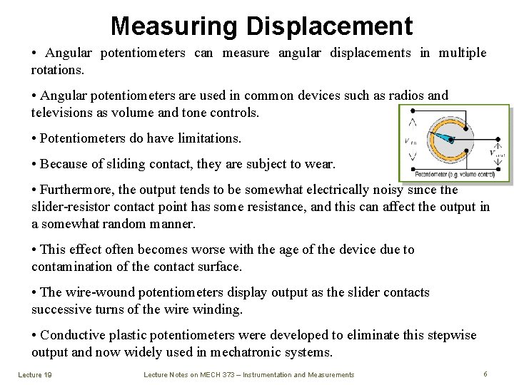 Measuring Displacement • Angular potentiometers can measure angular displacements in multiple rotations. • Angular