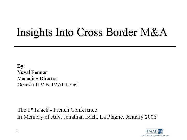 Insights Into Cross Border M&A By: Yuval Berman Managing Director Genesis-U. V. B, IMAP