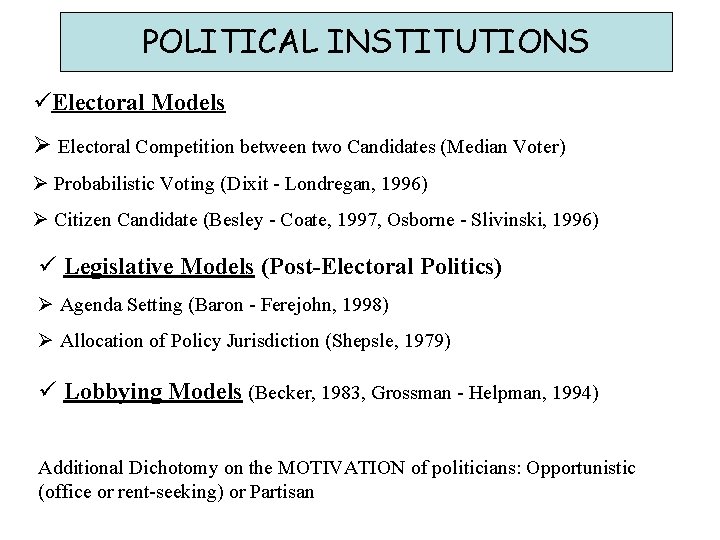 POLITICAL INSTITUTIONS üElectoral Models Ø Electoral Competition between two Candidates (Median Voter) Ø Probabilistic