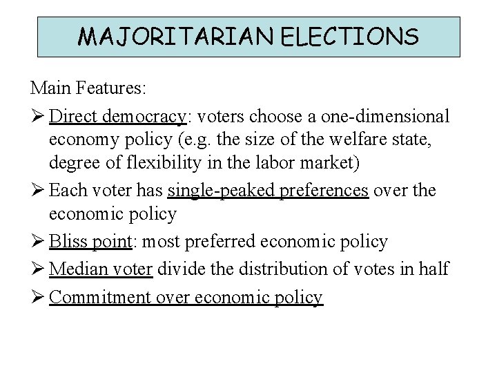 MAJORITARIAN ELECTIONS Main Features: Ø Direct democracy: voters choose a one-dimensional economy policy (e.