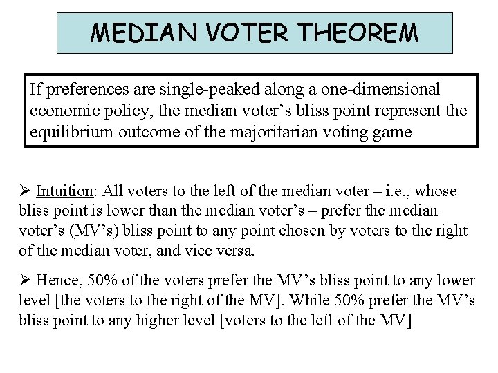 MEDIAN VOTER THEOREM If preferences are single-peaked along a one-dimensional economic policy, the median