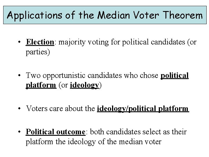 Applications of the Median Voter Theorem • Election: majority voting for political candidates (or