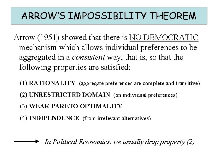 ARROW’S IMPOSSIBILITY THEOREM Arrow (1951) showed that there is NO DEMOCRATIC mechanism which allows