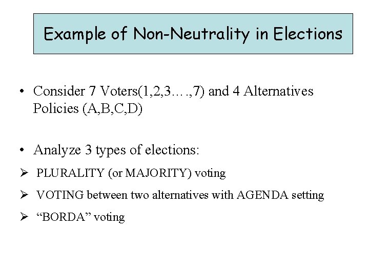 Example of Non-Neutrality in Elections • Consider 7 Voters(1, 2, 3…. , 7) and