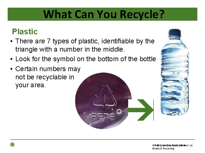 What Can You Recycle? Plastic • There are 7 types of plastic, identifiable by