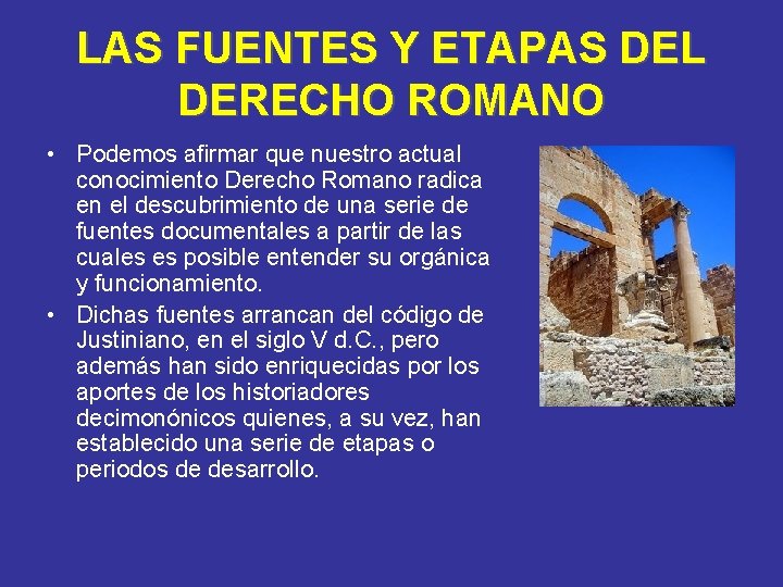 LAS FUENTES Y ETAPAS DEL DERECHO ROMANO • Podemos afirmar que nuestro actual conocimiento LAS FUENTES Y ETAPAS DEL DERECHO ROMANO • Podemos afirmar que nuestro actual conocimiento