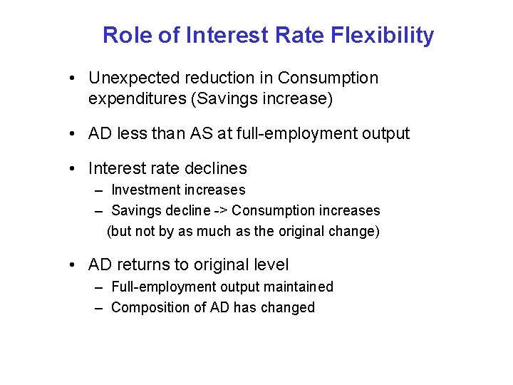 Role of Interest Rate Flexibility • Unexpected reduction in Consumption expenditures (Savings increase) •