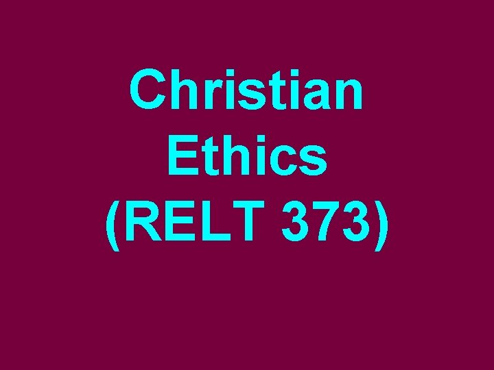 Christian Ethics (RELT 373) 