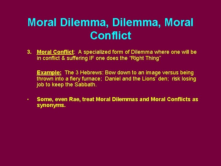 Moral Dilemma, Moral Conflict 3. Moral Conflict: A specialized form of Dilemma where one