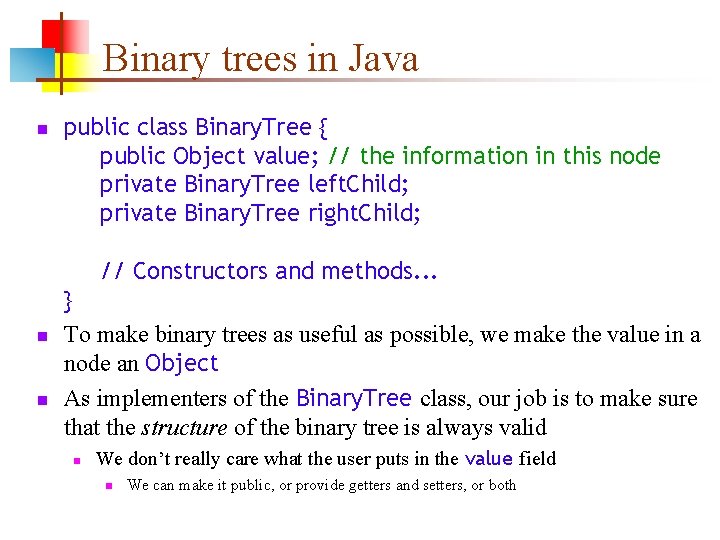 Binary trees in Java public class Binary. Tree { public Object value; // the