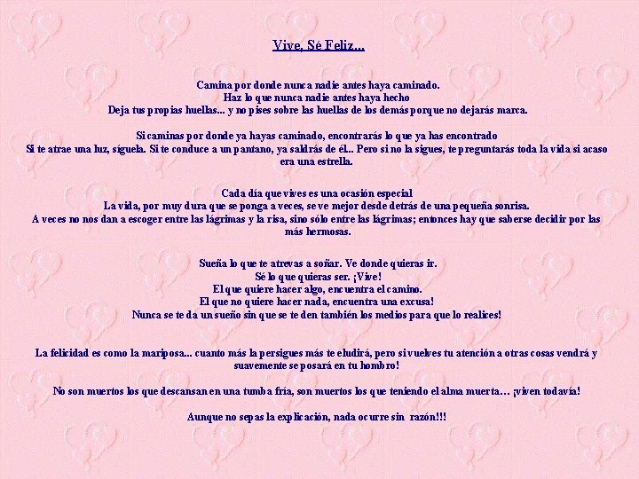 Vive, Sé Feliz. . . Camina por donde nunca nadie antes haya caminado. Haz