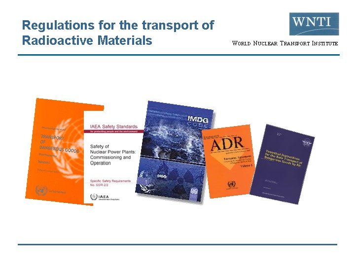 Regulations for the transport of Radioactive Materials WORLD NUCLEAR TRANSPORT INSTITUTE 