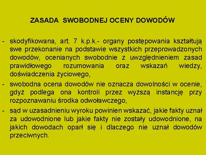 ZASADA SWOBODNEJ OCENY DOWODÓW - skodyfikowana, art. 7 k. p. k. - organy postępowania