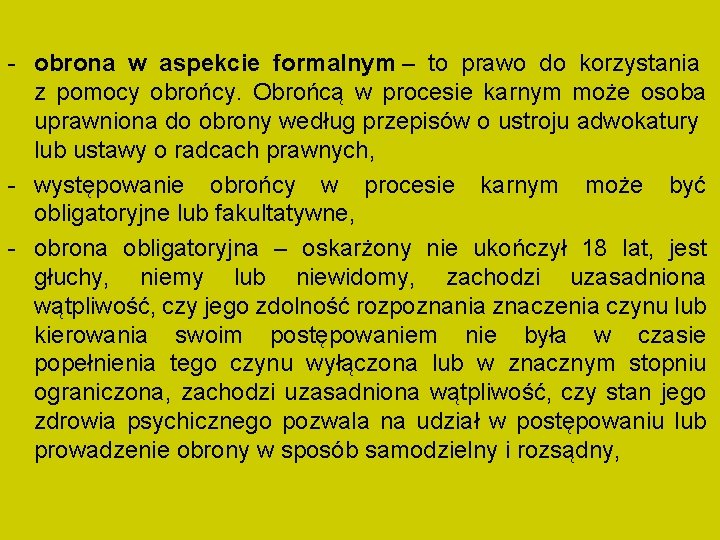 - obrona w aspekcie formalnym – to prawo do korzystania z pomocy obrońcy. Obrońcą