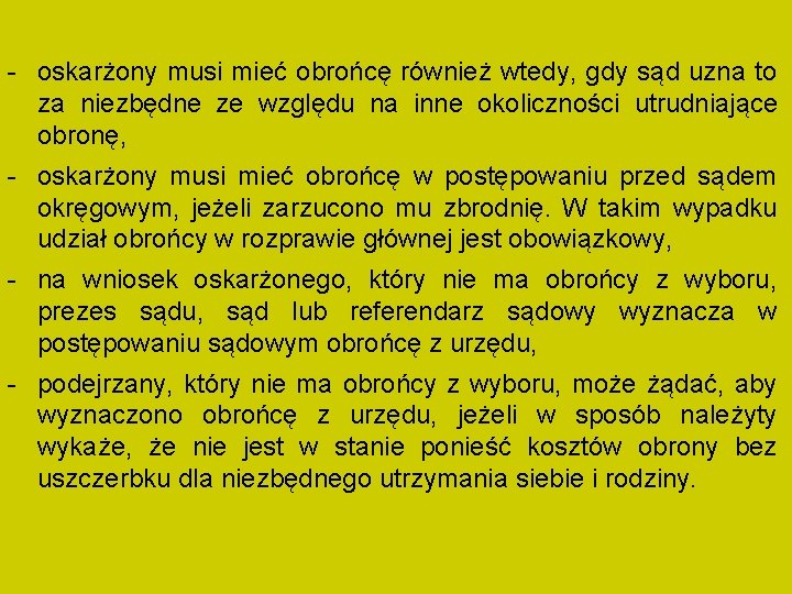 - oskarżony musi mieć obrońcę również wtedy, gdy sąd uzna to za niezbędne ze