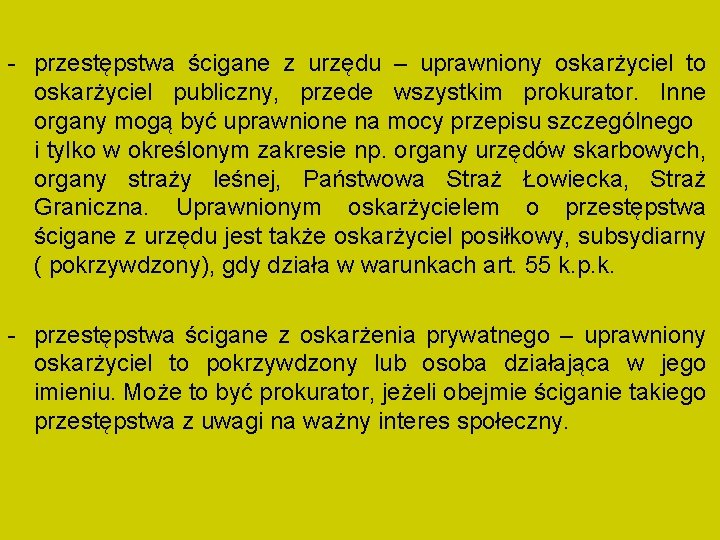 - przestępstwa ścigane z urzędu – uprawniony oskarżyciel to oskarżyciel publiczny, przede wszystkim prokurator.