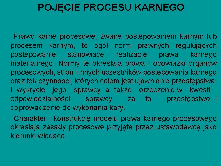 POJĘCIE PROCESU KARNEGO Prawo karne procesowe, zwane postępowaniem karnym lub procesem karnym, to ogół