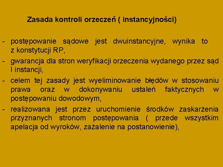 Zasada kontroli orzeczeń ( instancyjności) - postępowanie sądowe jest dwuinstancyjne, wynika to z konstytucji