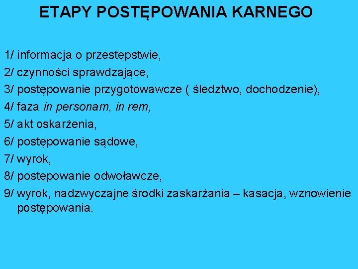 ETAPY POSTĘPOWANIA KARNEGO 1/ informacja o przestępstwie, 2/ czynności sprawdzające, 3/ postępowanie przygotowawcze (