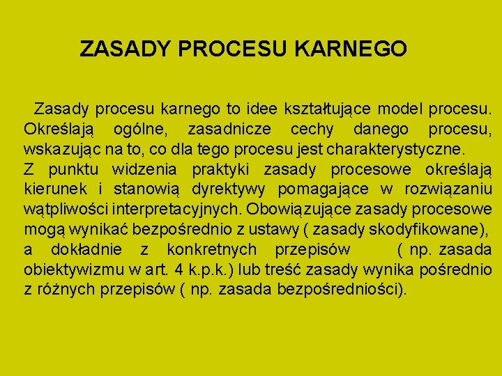 ZASADY PROCESU KARNEGO Zasady procesu karnego to idee kształtujące model procesu. Określają ogólne, zasadnicze