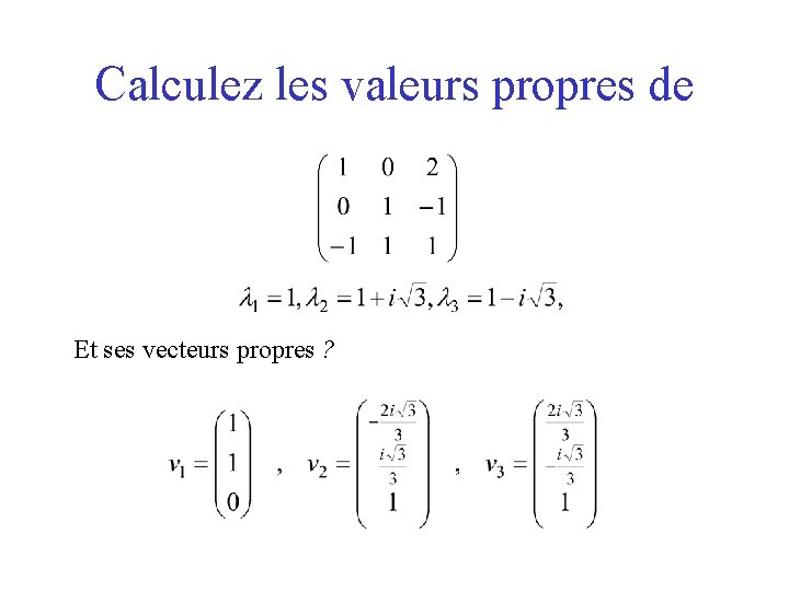 Calculez les valeurs propres de Et ses vecteurs propres ? 
