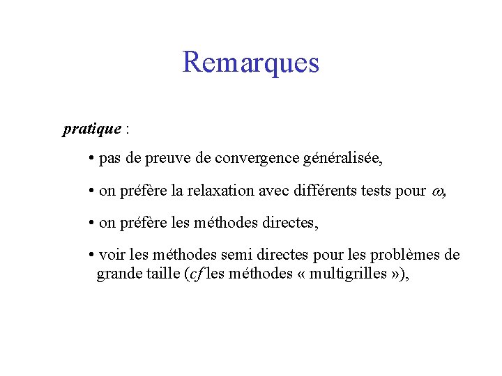 Remarques pratique : • pas de preuve de convergence généralisée, • on préfère la